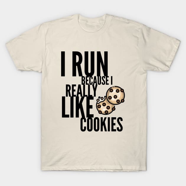 I run because I really like cookies T-Shirt by Art Cube